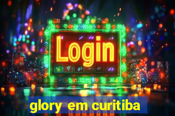 glory em curitiba